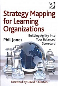 Strategy Mapping for Learning Organizations : Building Agility into Your Balanced Scorecard (Hardcover)