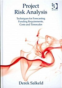 Project Risk Analysis : Techniques for Forecasting Funding Requirements, Costs and Timescales (Hardcover, New ed)