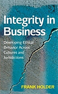 Integrity in Business : Developing Ethical Behavior Across Cultures and Jurisdictions (Hardcover, New ed)
