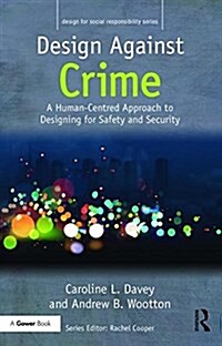 Design Against Crime : A Human-Centred Approach to Designing for Safety and Security (Hardcover)