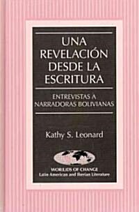 Una Revelaci? Desde La Escritura: Entrevistas a Narradoras Bolivianas (Hardcover)