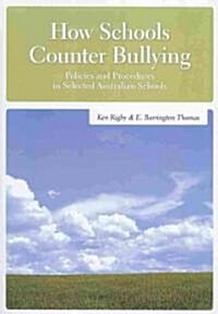 How Schools Counter Bullying: Policies and Procedures in Selected Australian Schools (Paperback, Revised)