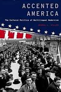 Accented America: The Cultural Politics of Multilingual Modernism (Paperback)