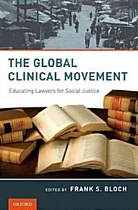 The Global Clinical Movement: Educating Lawyers for Social Justice (Hardcover)
