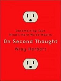 On Second Thought: Outsmarting Your Minds Hard-Wired Habits (Audio CD)