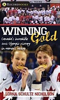 Winning Gold: Canadas Incredible 2002 Olympic Victory in Womens Hockey (Paperback)