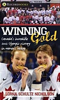 Winning Gold: Canadas Incredible 2002 Olympic Victory in Womens Hockey (Library Binding)