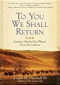 To You We Shall Return: Lessons about Our Planet from the Lakota (MP3 CD)