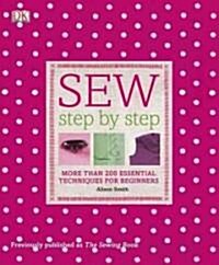 Sew Step by Step: More Than 200 Essential Techniques for Beginners (Paperback)