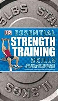 Essential Strength Training Skills: Key Tips and Techniques to Improve Your Physique (Paperback)