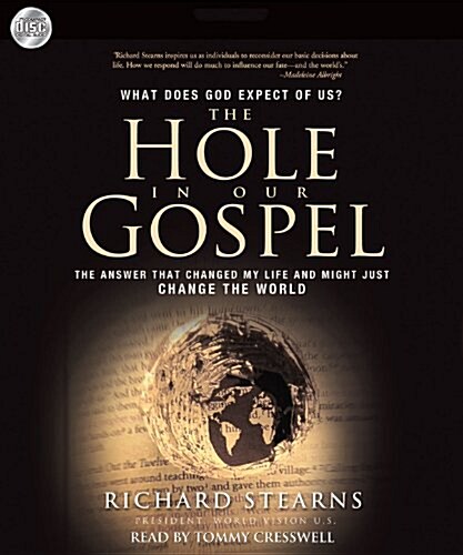 The Hole in Our Gospel: What Does God Expect of Us? the Answer That Changed My Life and Might Just Change the World (Audio CD)