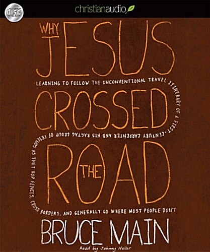 Why Jesus Crossed the Road: Learning to Follow the Unconventional Travel Itinerary of a First-Century Carpenter and His . . . (Audio CD)
