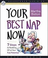 Your Best Nap Now: Seven Steps to Nodding Off at Your Full Potential (Audio CD)