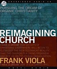 Reimagining Church: Pursuing the Dream of Organic Christianity (Audio CD)