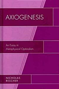Axiogenesis: An Essay in Metaphysical Optimalism (Hardcover)