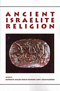 Ancient Israelite Religion: Essays in Honor of Frank Moore Cross (Paperback)