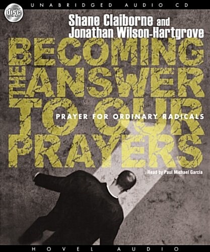 Becoming the Answer to Our Prayers: Prayer for Ordinary Radicals (Audio CD)