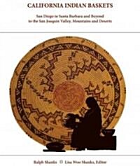 California Indian Baskets: San Diego to Santa Barbara and Beyond to the San Joaquin Valley, Mountains and Deserts (Hardcover)