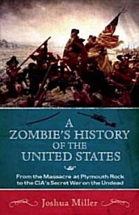 [중고] A Zombie‘s History of the United States: From the Massacre at Plymouth Rock to the CIA‘s Secret War on the Undead (Paperback)