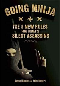 Going Ninja: The 8 New Rules for Todays Silent Assassins (Paperback)