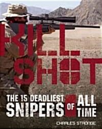 Kill Shot: The 15 Deadliest Snipers of All Time (Paperback)