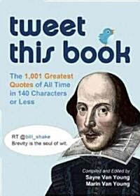 Tweet This Book: The 1,400 Greatest Quotes of All Time in 140 Characters or Less (Paperback)