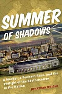 Summer of Shadows: A Murder, a Pennant Race, and the Twilight of the Best Location in the Nation (Paperback)