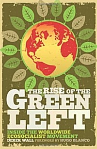 The Rise of the Green Left : Inside the Worldwide Ecosocialist Movement (Hardcover)