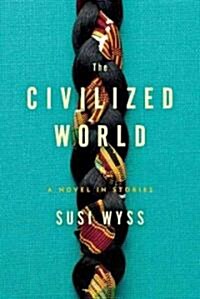 The Civilized World: A Novel in Stories (Paperback)