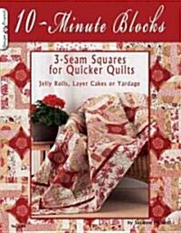 10-Minute Blocks: 3-Seam Squares for Quicker Quilts: Jelly Rolls, Layer Cakes or Yardage (Paperback)