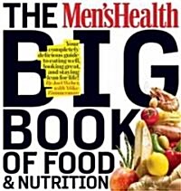 The Mens Health Big Book of Food & Nutrition: Your Completely Delicious Guide to Eating Well, Looking Great, and Staying Lean for Life! (Paperback)