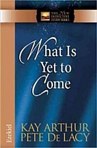 What Is Yet to Come: Ezekiel (Paperback)