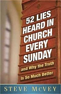 52 Lies Heard in Church Every Sunday: ...and Why the Truth Is So Much Better (Paperback)