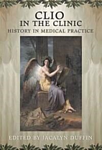 Clio in the Clinic: History in Medical Practice (Hardcover)