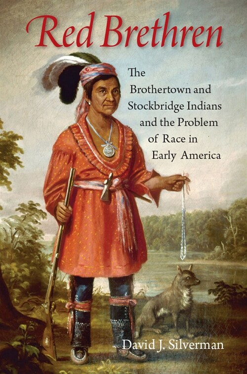 Red Brethren: The Brothertown and Stockbridge Indians and the Problem of Race in Early America (Hardcover)