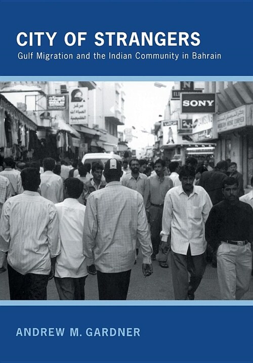 City of Strangers: Gulf Migration and the Indian Community in Bahrain (Hardcover)