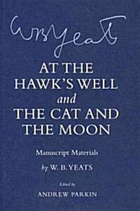 At the Hawks Well and The Cat and the Moon: Manuscript Materials (Hardcover)