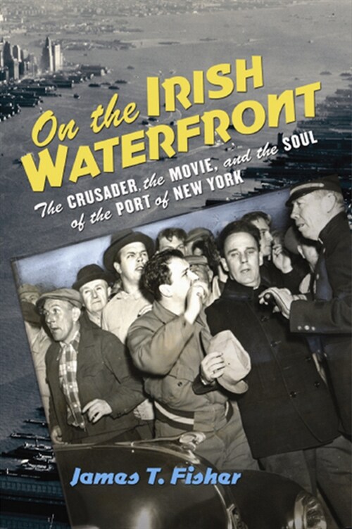 On the Irish Waterfront: The Crusader, the Movie, and the Soul of the Port of New York (Paperback)