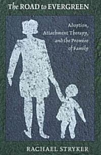 The Road to Evergreen: Adoption, Attachment Therapy, and the Promise of Family (Paperback)