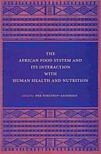 The African Food System and Its Interactions with Human Health and Nutrition (Paperback, New)