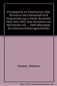 Pressepolitik Im Faschismus: Das Verhaltnis Von Herrschaft Und Presseordnung in Italien Zwischen 1922 Und 1940                                         (Paperback)