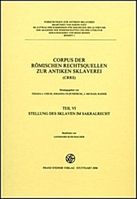 Corpus Der Romischen Rechtsquellen Zur Antiken Sklaverei (Crrs): Teil 6: Stellung Des Sklaven Im Sakralrecht (Hardcover)