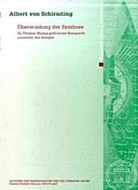 Uberwindung Der Synthese: Zu Thomas Manns Politischer Essayistik Zwischen Den Kriege (Paperback)