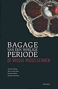 Bagage van een Woelige Periode: De Vroege Middeleeuwen (Paperback)