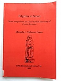Pilgrims in Stone: Stone images from the Gallo-Roman sanctuary of Fontes Sequanae (Paperback)