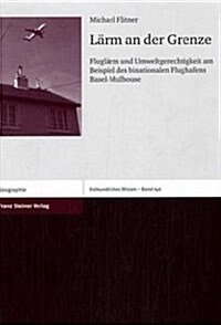 Larm an Der Grenze: Fluglarm Und Umweltgerechtigkeit Am Beispiel Des Binationalen Flughafens Basel-Mulhouse (Paperback)