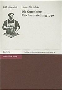 Die Gutenberg-Reichsausstellung 1940: Ein Beitrag Zur Nationalsozialistischen Kulturpolitik (Paperback)