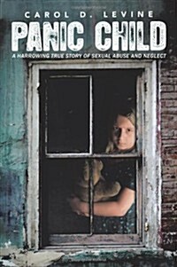 Panic Child: A Harrowing True Story of Sexual Abuse and Neglect (Paperback)