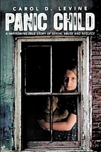 Panic Child: A Harrowing True Story of Sexual Abuse and Neglect (Hardcover)