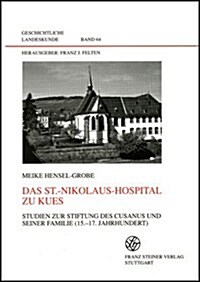 Das St.-Nikolaus-Hospital Zu Kues: Studien Zur Stiftung Des Cusanus Und Seiner Familie (15.-17. Jahrhundert) (Hardcover)